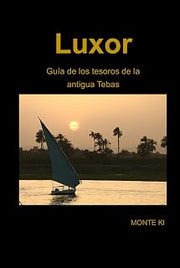 Luxor, Guía de los tesoros de la antigua Tebas (Spanish Edition)