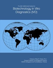 The 2021-2026 World Outlook for Biotechnology in Vitro Diagnostics (IVD)
