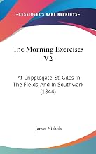 The Morning Exercises: At Cripplegate, St. Giles in the Fields, and in Southwark