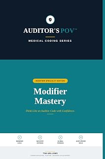 Modifier Mastery: Auditor's POV: The Complete Clinical Guide to CPT Modifiers, Audit Defense, and Compliance