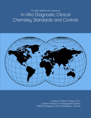 The 2021-2026 World Outlook for In-Vitro Diagnostic Clinical Chemistry Standards and Controls by ICON Group International, Inc. – Commercial Grade