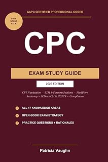 The Certified Professional Coder CPC Exam Study Guide: AAPC Exam Prep for Beginners: CPT Navigation, E/M and Surgery Sections, Anatomy, ICD-10-CM and HCPCS, Modifiers, Compliance, 2026 Edition