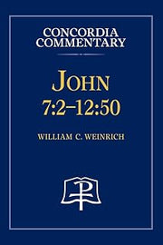 John 7: 2 - 12:50 - Concordia Commentary