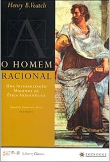 O Homem Racional/ the Rational Man: Uma interpretação moderna da ética aristotélica/ A Modern Interpretation of Aristotelian Ethics