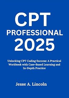 CPT Professional 2025: Unlocking CPT Coding Success: A Practical Workbook with Case-Based Learning and In-Depth Practice
