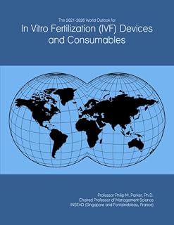 The 2021-2026 World Outlook for In Vitro Fertilization (IVF) Devices and Consumables