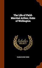 The Life of Field-Marshal Arthur, Duke of Wellington