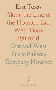 East Texas: Along the Line of the Houston East West Texas Railroad
