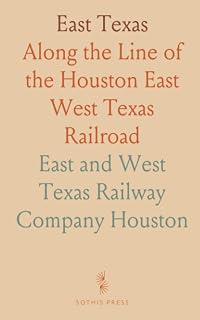 East Texas: Along the Line of the Houston East West Texas Railroad