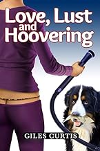 Love, Lust and Hoovering: A Raucous Giles Curtis Comedy
