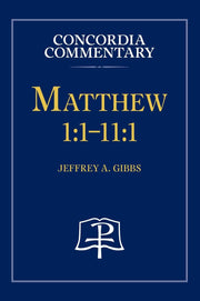 Matthew 1: 1-11:1 - Concordia Commentary by Concordia Publishing House – Commercial Grade