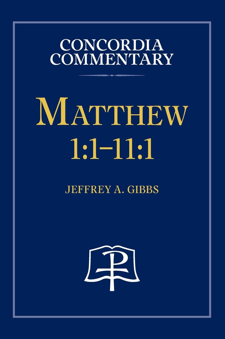 Matthew 1: 1-11:1 - Concordia Commentary by Concordia Publishing House – Commercial Grade