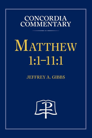 Matthew 1: 1-11:1 - Concordia Commentary by Concordia Publishing House – Commercial Grade