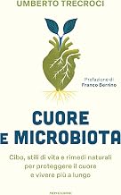 Cuore e microbiota: Cibo, stili di vita e rimedi naturali per proteggere il cuore e vivere più a lungo (Italian Edition)