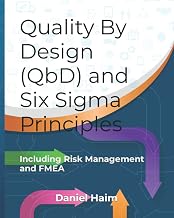 Quality By Design (QbD) and Six Sigma Principles: including Risk Management and FMEA