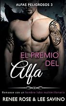 El premio del Alfa: Un romance con un hombre lobo multimillonario (Alfas Peligrosos) (Spanish Edition)