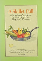 Lodge A Skillet Full: Traditional Southern Cast Iron Cookbook