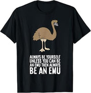 Always Be Yourself Unless You Can Be An Emu T-Shirt