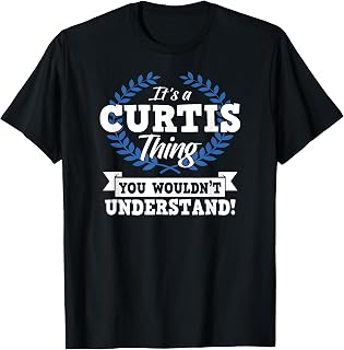 It's A Curtis Thing You Wouldn't Understand Name Shirt T-Shirt