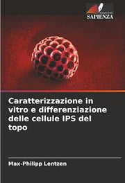 Caratterizzazione in vitro e differenziazione delle cellule IPS del topo (Italian Edition)