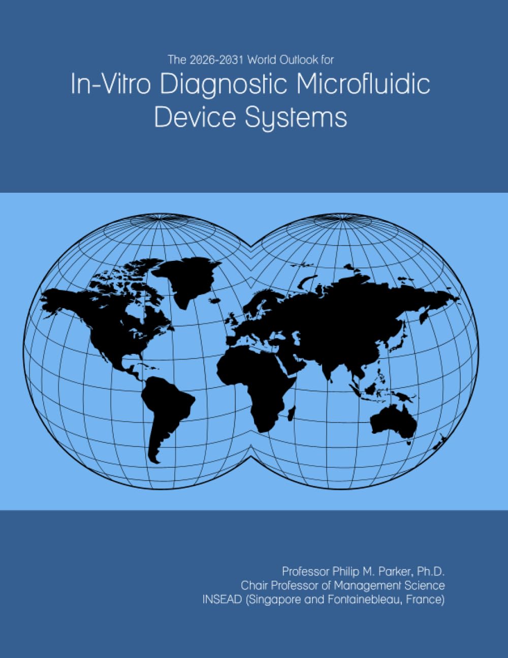 The 2026-2031 World Outlook for In-Vitro Diagnostic Microfluidic Device Systems by ICON Group International, Inc. – Commercial Grade