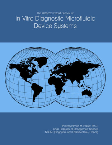 The 2026-2031 World Outlook for In-Vitro Diagnostic Microfluidic Device Systems by ICON Group International, Inc. – Commercial Grade