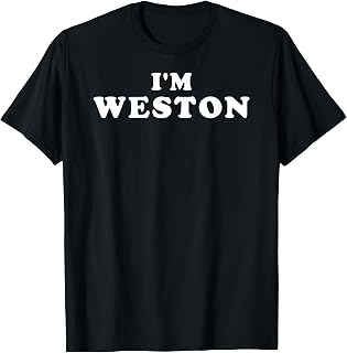 I'm Weston, My Name Is Weston, I am Weston, Personalized T-Shirt