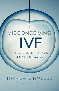 Misconceiving IVF: An Essential Guide to the Perils of In Vitro Fertilization
