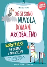 Oggi sono nuvola, domani arcobaleno: Mindfulness per bambini e adolescenti. Con esercizi e giochi per crescere più sereni e sicuri di sé. (Italian Edition)