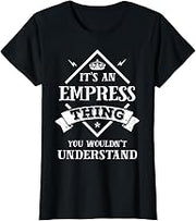 Inked Creation Its an EMPRESS Thing You Wouldn't Understand T-Shirt
