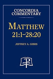 Matthew 21: 1-28:20 - Concordia Commentary