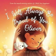 I Will Always Be Proud of You, Oliver (The Unconditional Love for Oliver Series)