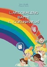 L' Arcobaleno batte il Coronavirus (Italian Edition)