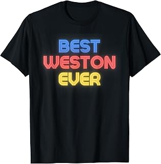Best Weston Ever - Funny Weston Name Weston T-Shirt