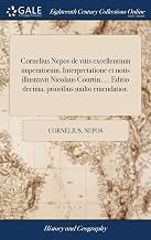 Cornelius Nepos de vitis excellentium imperatorum. Interpretatione et notis illustravit Nicolaus Courtin, ... Editio decima, prioribus multo emendatior. (Latin Edition)