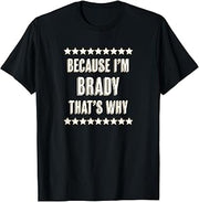 Because I'm - BRADY - That's Why | Funny Name Gift - T-Shirt