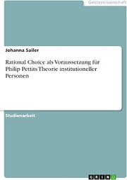 Rational Choice als Voraussetzung für Philip Pettits Theorie institutioneller Personen (German Edition)