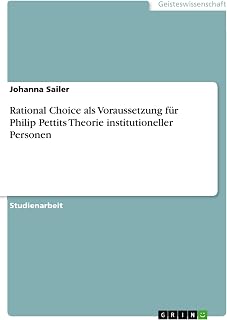 Rational Choice als Voraussetzung für Philip Pettits Theorie institutioneller Personen (German Edition)