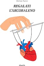 Regalati l’arcobaleno (Italian Edition)