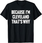 Because I'm Cleveland That's Why Am Personalized Name T-Shirt