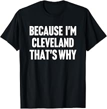 Because I'm Cleveland That's Why Am Personalized Name T-Shirt