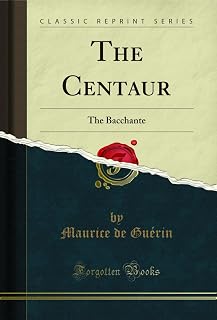 The Centaur: The Bacchante (Classic Reprint)