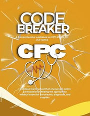 Code Breaker: A Comprehensive workbook on CPT, ICD-10-CM, and HCPCS: CPC Study Guide