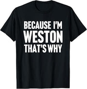 Because I'm Weston That's Why Am Personalized Name T-Shirt
