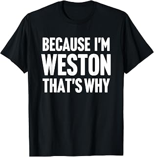 Because I'm Weston That's Why Am Personalized Name T-Shirt