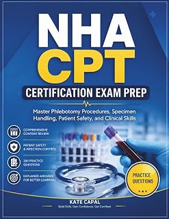 NHA CPT Certification Exam Prep: Master Phlebotomy Procedures, Specimen Handling, Patient Safety, and Clinical Skills