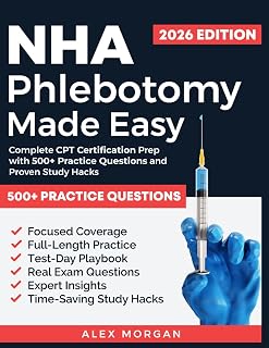 NHA PHLEBOTOMY MADE EASY: COMPLETE CPT CERTIFICATION PREP WITH 500+ PRACTICE QUESTIONS AND PROVEN STUDY HACKS