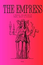 The Empress: A Magical Reclamation of Power, Beauty & Pleasure