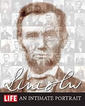 LIFE LINCOLN: An Intimate Portrait