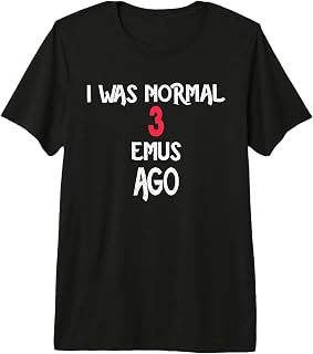 I was Normal 3 EMUS Ago T-Shirt EMU Premium Tri-Blend T-Shirt